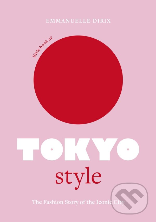 Levně Little Book of Tokyo Style (The Fashion History of the Iconic City) - kniha z kategorie Móda