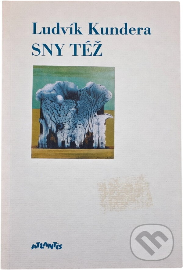 Kniha: Sny též : poezie 1989-1995 (Ludvík Kundera). Atlantis, 1995