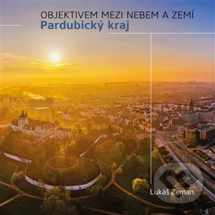 Levně Pardubický kraj - Objektivem mezi nebem a zemí - Lukáš Zeman - kniha z kategorie Miestopisy