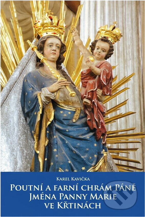 Kniha: Poutní a farní chrám Páně Jména Panny Marie ve Křtinách (Karel Kavička). , 2014