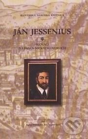 Levně Ján Jessenius: Slováci na panovníckych dvoroch (zborník prác z interdisciplinárnej konferencie, ktorá sa konala 13.-14. septembra 2011 v Martine) -…