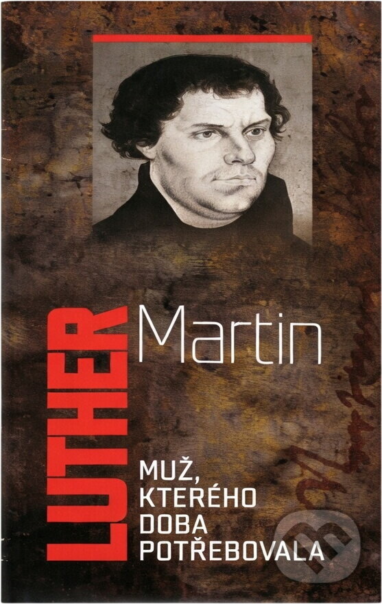 Kniha: Martin Luther : muž, kterého doba potřebovala (). , 2017