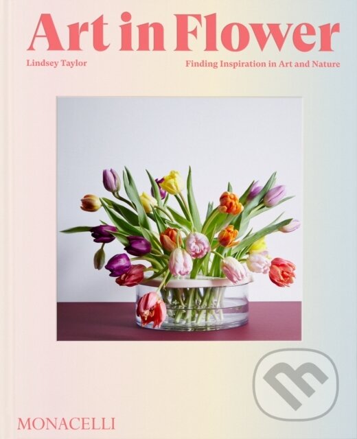Levně Art in Flower (Finding Inspiration in Art and Nature) - kniha z kategorie Design