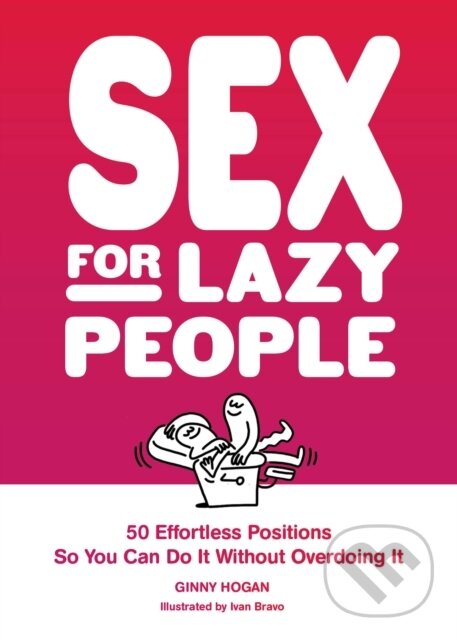 Levně Sex for Lazy People (50 Effortless Positions So You Can Do It without Overdoing It) - kniha z kategorie Vzťahy a rodina