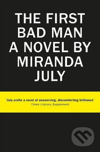 The First Bad Man - Miranda July, Canongate Books, 2015
