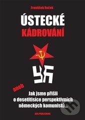 Levně Ústecké kádrování (aneb Jak jsme přišli o desetitisíce perspektivních německých komunistů...) - kniha z kategorie História