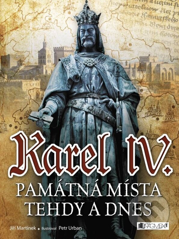 Levně Karel IV. (Památná místa tehdy a dnes) - jiří Martínek, Petr Urban (ilustrátor) - kniha z kategorie Miestopisy