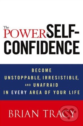 Levně The Power of Self-Confidence (Become Unstoppable, Irresistible, and Unafraid in Every Area of Your Life) - kniha z kategorie Motivácia a sebarozvoj