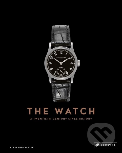 Levně The Watch (A Twentieth Century Style History) - Alexander Barter - kniha z kategorie Móda