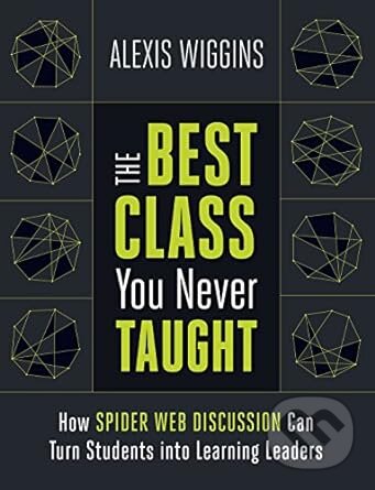 Levně The Best Class You Never Taught (How Spider Web Discussion Can Turn Students into Learning Leaders) - kniha z kategorie Humanitné a spoločenské vedy