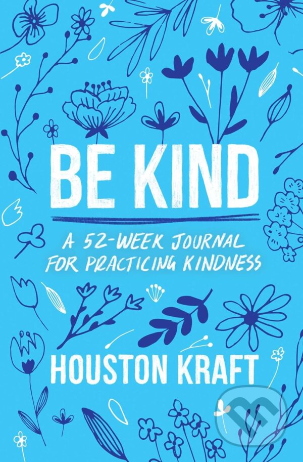 Levně Be Kind (A 52-Week Journal for Practicing Kindness) - kniha z kategorie Motivácia a sebarozvoj