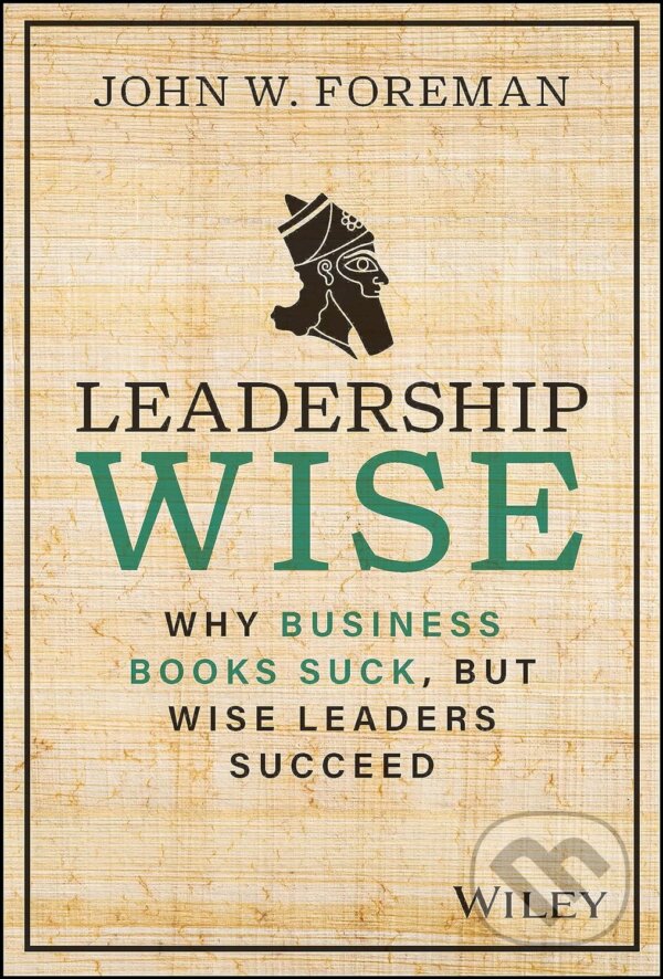 Levně Leadership Wise (Why Business Books Suck, but Wise Leaders Succeed) - kniha z kategorie Podnikanie