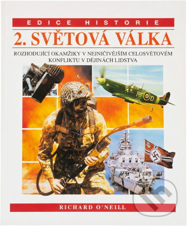 Kniha: 2. světová válka : rozhodující okamžiky v nejničivějším celosvětovém konfliktu v dějinách lidstva (Richard O'Neill). , 1993