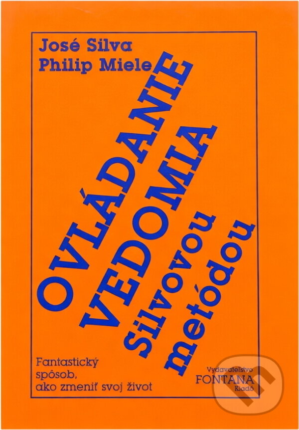 Kniha: Ovládanie vedomia Silvovou metódou : Fantastický spôsob, ako zmeniť svoj život (José Silva a Philip Miele). , 1992