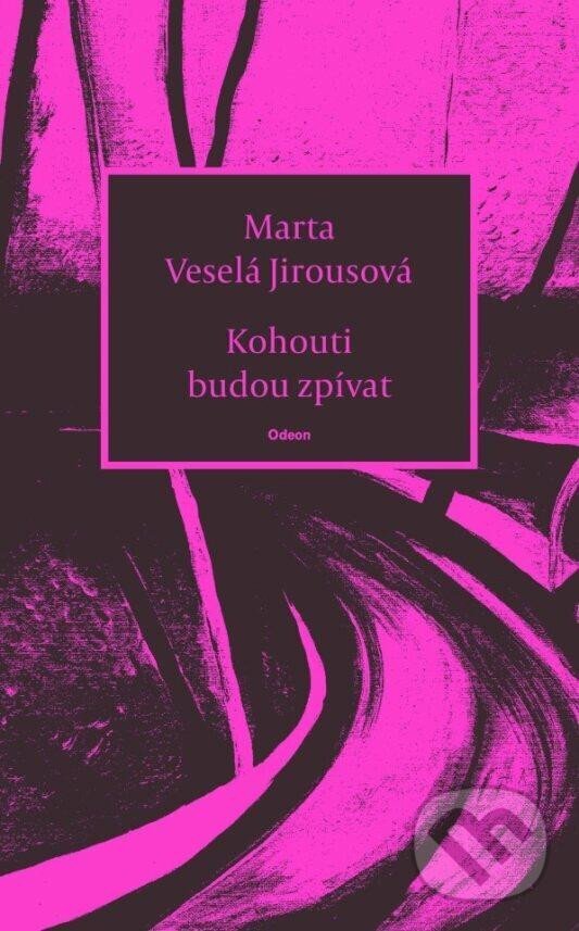Levně Kohouti budou zpívat - Marta Jirousová Veselá - kniha z kategorie Poézia
