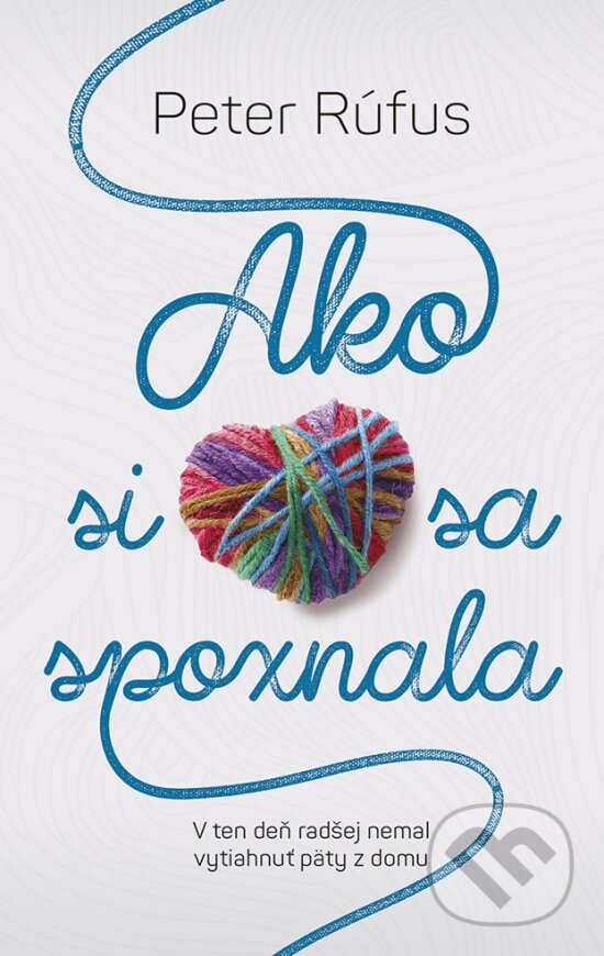 Levně Ako si sa spoznala (V ten deň radšej nemal vytiahnuť päty z domu) - kniha z kategorie Spoločenská beletria
