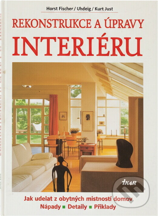 Kniha: Rekonstrukce a úpravy interiéru : jak udělat z obytných místností domov : nápady, detaily, příklady (Horst Fischer-Uhlig a Kurt Jeni). Ikar, 1996