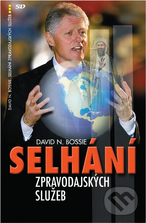 Kniha: Selhání zpravodajských služeb : jak Clintonova politika národní bezpečnosti připravila scénu pro 11. září (David N. Bossie). , 2006