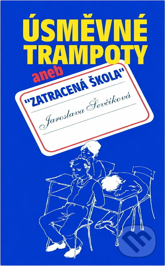 Kniha: Úsměvné trampoty, aneb, "Zatracená škola" (Jaroslava Ševčíková). , 1999