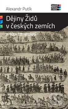 Levně Dějiny Židů v českých zemích v 10. - 18. století - Alexandr Putík - kniha z kategorie História