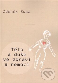 Levně Tělo a duše ve zdraví a nemoci - Zdeněk Susa - kniha z kategorie Medicína
