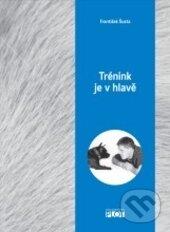 Levně Trénink je v hlavě - František Šusta - kniha z kategorie Chov zvierat