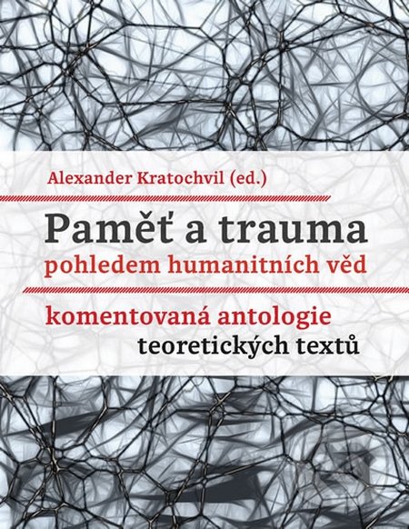 Kniha: Paměť a trauma pohledem humanitních věd (Alexander Kratochvil)