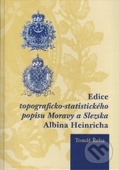 Kniha: Edice topograficko-statistického popisu Moravy a Slezska Albina Heinricha (Tomáš Řeha). Ostravská univerzita, 2016