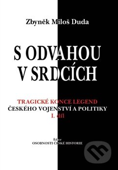 Levně S odvahou v srdcích (Tragické konce legend českého vojenství a politiky - I. díl) - kniha z kategorie 20. storočia