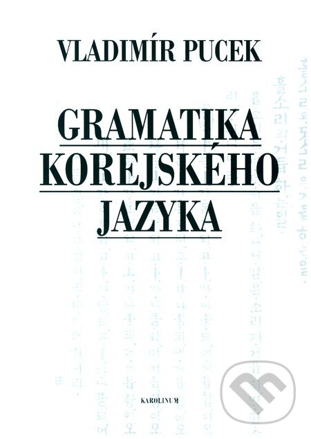 Kniha: Gramatika korejského jazyka (Vladimír Pucek). Univerzita Karlova v Praze, 2012