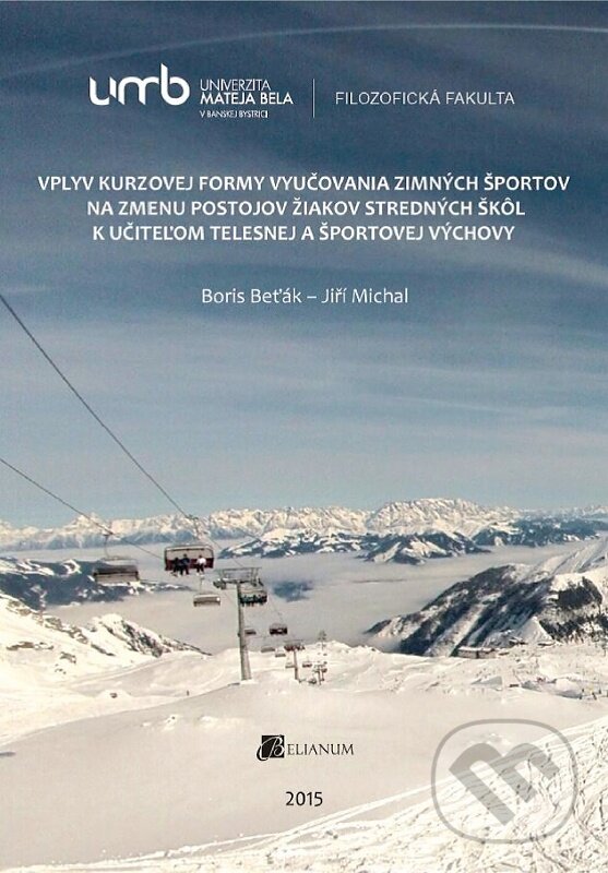 Levně Vplyv kurzovej formy vyučovania zimných športov na zmenu postojov žiakov stredných škôl k učiteľom telesnej a športovej výchovy - kniha z kategorie…