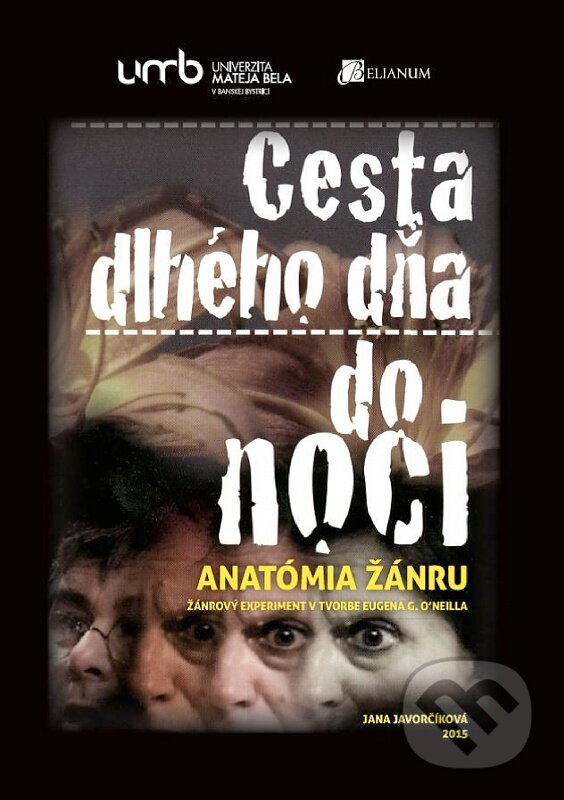 Levně Cesta dlhého dňa do noci (Anatómia žánru – žánrový experiment v tvorbe Eugena G. O’NEILLA) - kniha z kategorie Vysoké školy