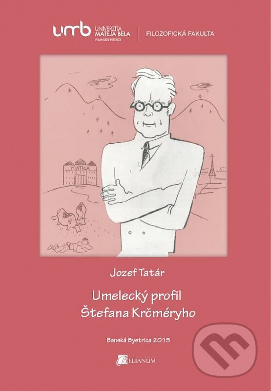Kniha: Umelecký profil Štefana Krčméryho (Jozef Tatár). Belianum, 2015