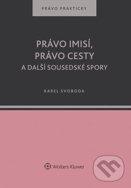E-kniha: Právo imisí, právo cesty a další sousedské spory (Karel Svoboda). Wolters Kluwer, 2016