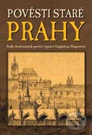 Levně Pověsti staré Prahy - Magdalena Wagnerová - kniha z kategorie Mýty, povesti a legendy