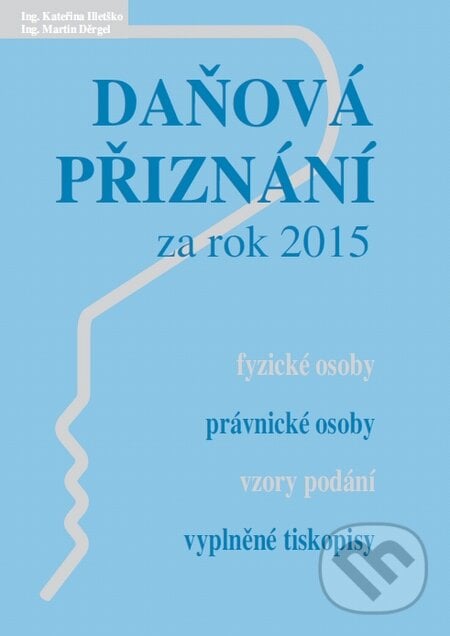 Daňová přiznání za rok 2015 - Kateřina Illetško, Martin Děrgel, Poradce s.r.o., 2016