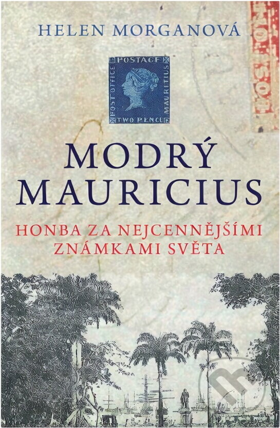 Kniha: Modrý mauricius : honba za nejcennějšími známkami světa (Helen Morgan). BB/art, 2016