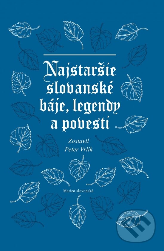 Levně Najstaršie slovanské báje, legendy a povesti - Peter Vrlík - kniha z kategorie Mýty, povesti a legendy