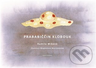 Prababiččin klobouk - Kamila Míková, Magdaléna Martinovská (ilustrátor), Spolek Dobrá čeština, 2023