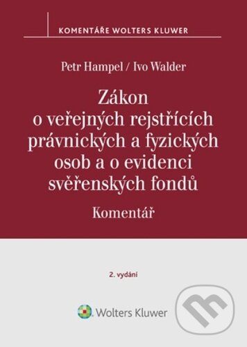 Zákon o veřejných rejstřících právnických a fyzických osob a o evidenci svěř.. - Petr Hampel, Ivo Walder, Wolters Kluwer, 2023