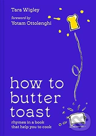 Levně How to Butter Toast (Rhymes in a Book That Help You to Cook) - kniha z kategorie Kuchárky