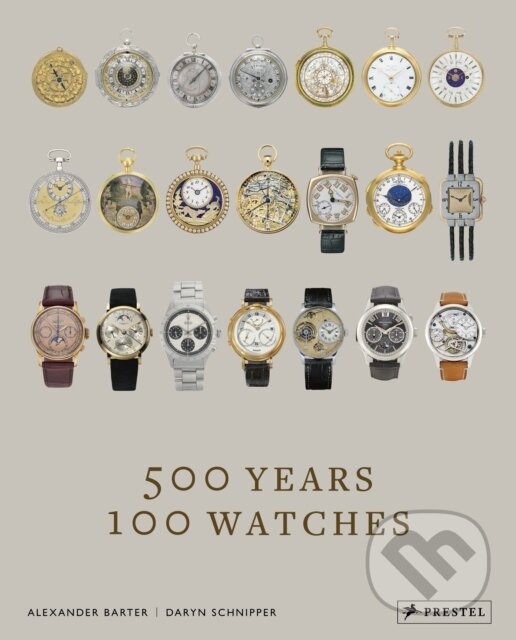 Levně 500 Years, 100 Watches - Alexander Barter, Daryn Schnipper - kniha z kategorie Fotografie