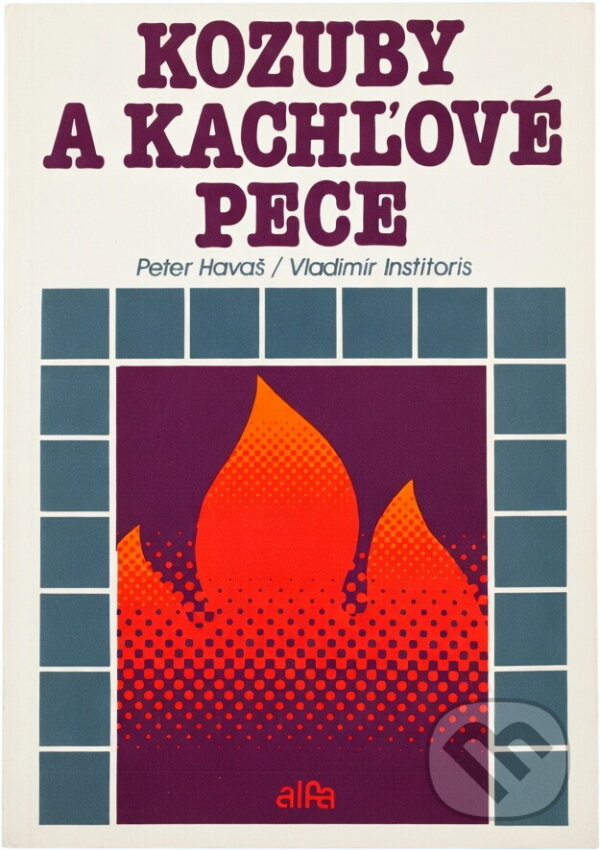Kniha: Kozuby a kachľové pece (Peter Havaš a Vladimír Institoris). Alfa, 1990