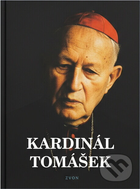 Kniha: Kardinál Tomášek : svědectví o dobrém katechetovi, bojácném biskupovi a statečném kardinálovi (Zvon). Zvon, 1994