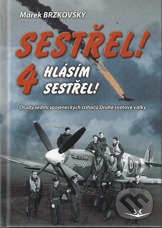 Levně Sestřel! Hlásím sestřel! 4 (Osudy sedmi spojeneckých stíhačů Druhé světové války) - kniha z kategorie Vojenstvo