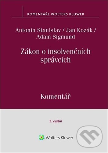 Zákon o insolvenčních správcích - Antonín Stanislav, Jan Kozák, Adam Sigmund, Wolters Kluwer ČR, 2023