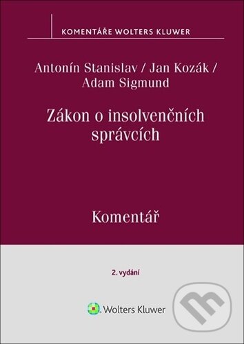 Levně Zákon o insolvenčních správcích (Komentář) - Antonín Stanislav, Jan Kozák, Adam Sigmund - kniha z kategorie Odborné a náučné