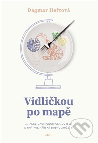 E-kniha: Vidličkou po mapě (Dagmar Heřtová). Argo, 2023