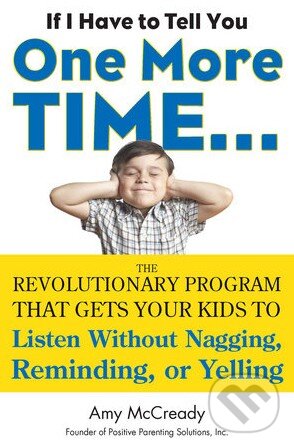 Levně If I Have to Tell You One More Time (The Revolutionary Program That Gets Your Kids to Listen without Nagging, Reminding or Yelling) - kniha z…
