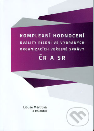 Levně Komplexní hodnocení kvality řízení ve vybraných organizacích veřejné správy v ČR a SR - kniha z kategorie Správne právo
